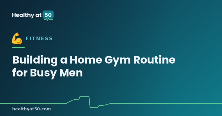 Building a Home Gym Routine for Busy Men