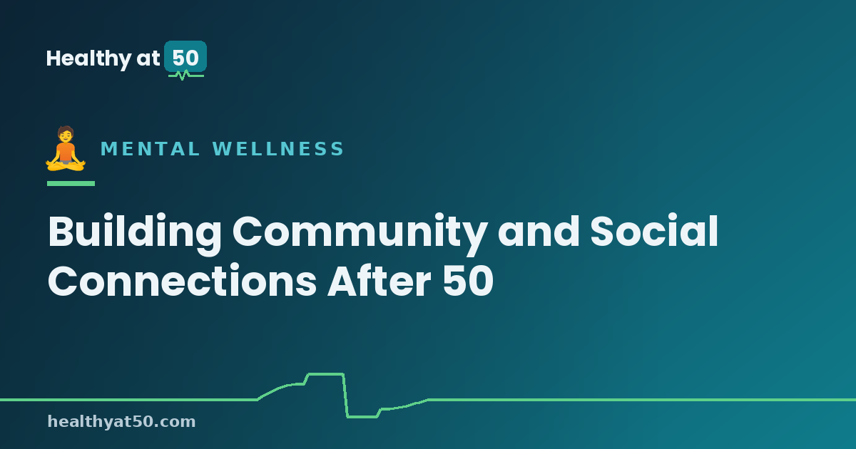 Building Community and Social Connections After 50