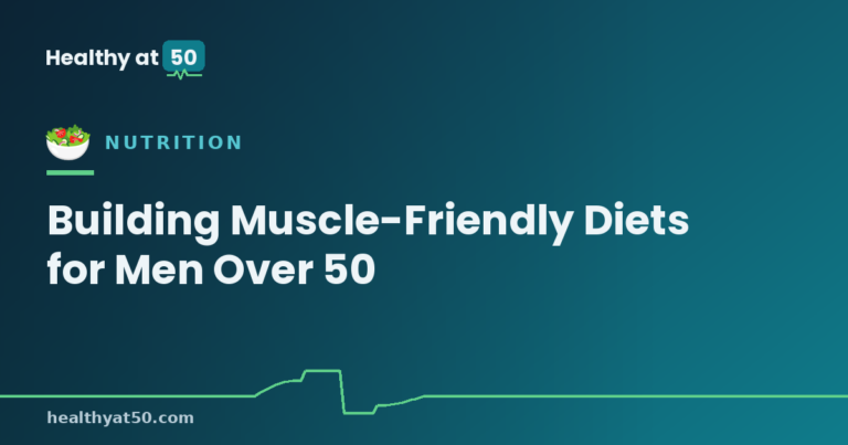 Building Muscle-Friendly Diets for Men Over 50