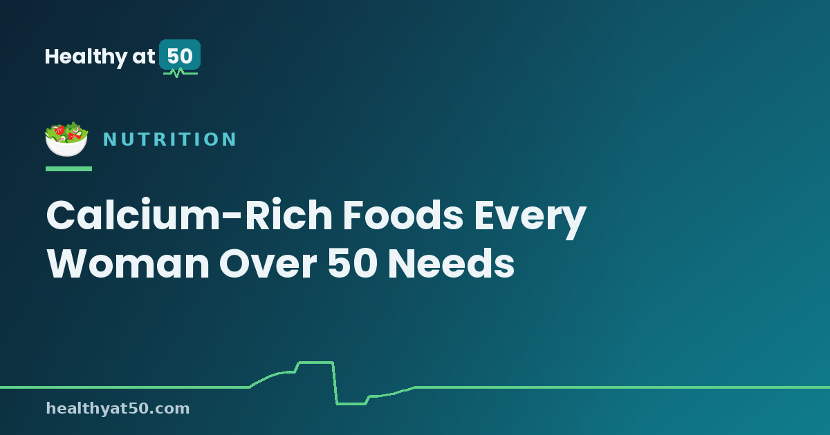 Calcium-Rich Foods Every Woman Over 50 Needs