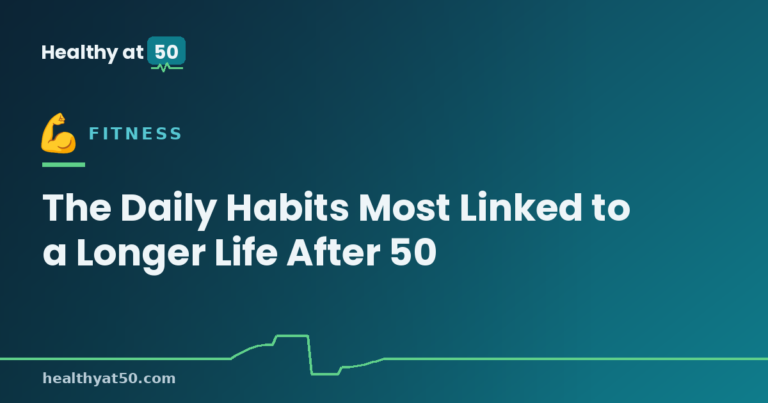 The Daily Habits Most Linked to a Longer Life After 50