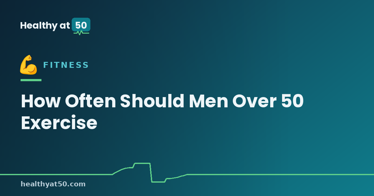How Often Should Men Over 50 Exercise