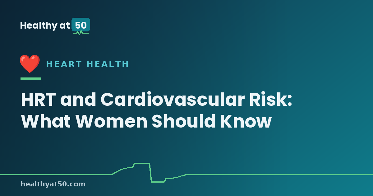 HRT and Cardiovascular Risk: What Women Should Know