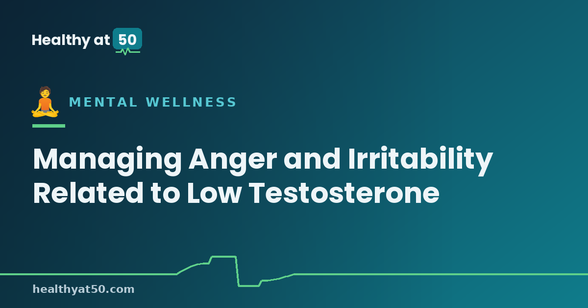 Managing Anger and Irritability Related to Low Testosterone