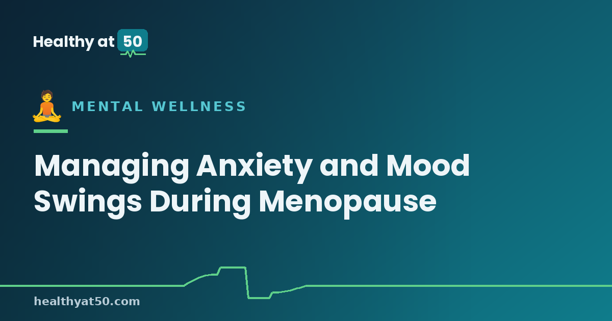 Managing Anxiety and Mood Swings During Menopause