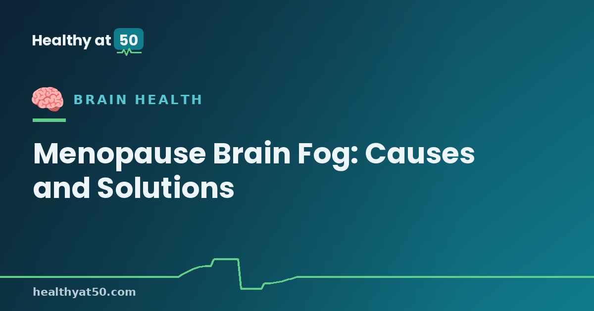 Menopause Brain Fog: Causes and Solutions