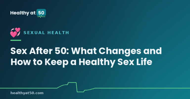 Sex After 50: What Changes and How to Keep a Healthy Sex Life