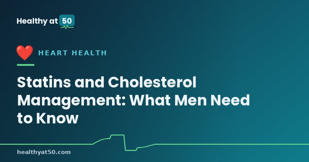 Statins and Cholesterol Management: What Men Need to Know