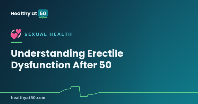 Understanding Erectile Dysfunction After 50