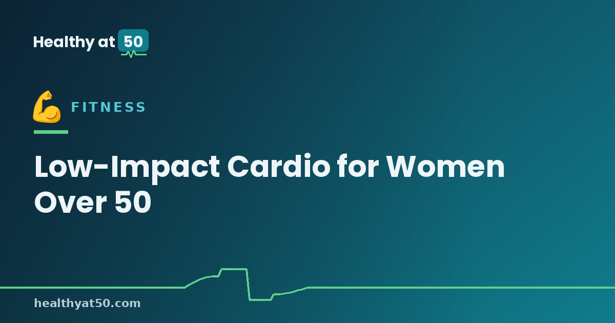 Low-Impact Cardio for Women Over 50: Protect Your Heart and Joints